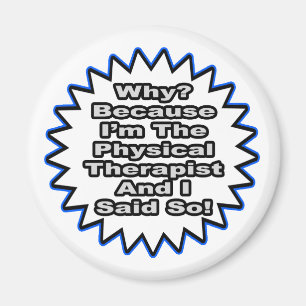 Physiotherapeut... weil ich das gesagt habe magnet