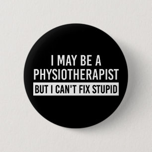 Physiotherapist Funny Sayings PT gifts Button