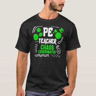 Physischer Bildung Lehrer P E Chaos Koordinator G T-Shirt