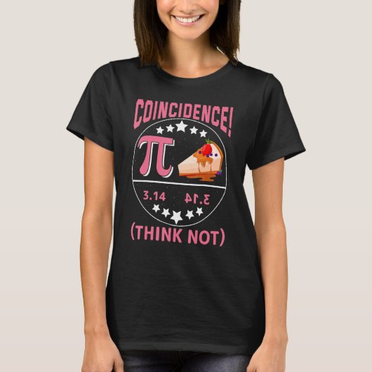 Pi 3,14 Pie Coincidence I Think Not Math Pun T-Shirt (Vorderseite)