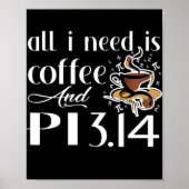 Pi Day All I Need Is Coffee And Pi Lovers Math Poster (Vorne)