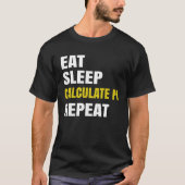 Pi Day Eat Sleep Berechnung PI Math Joke Pi T-Shirt (Vorderseite)