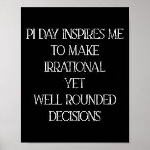Pi Day Inspiriere mir, irrationale Entscheidungen Poster