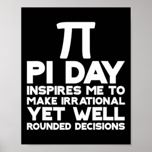 Pi Day Inspiriere mir, irrationale Entscheidungen Poster