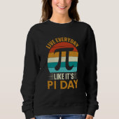 Pi Day Live Everyday like it's Pi Day Math 14 Marc Sweatshirt (Vorderseite)