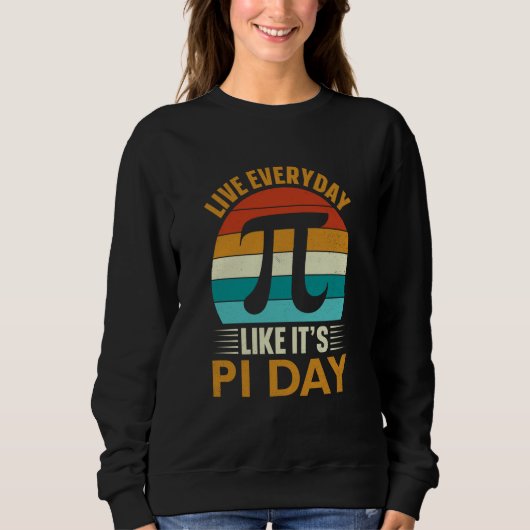Pi Day Live Everyday like it's Pi Day Math 14 Marc Sweatshirt (Vorderseite)