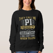 Pi Day Math Nerd Call me Pi Irrational don't Know Sweatshirt (Vorderseite)