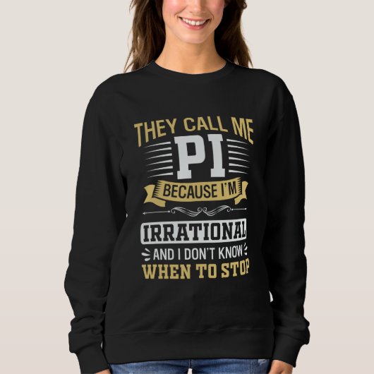 Pi Day Math Nerd Call me Pi Irrational don't Know  Sweatshirt (Vorderseite)