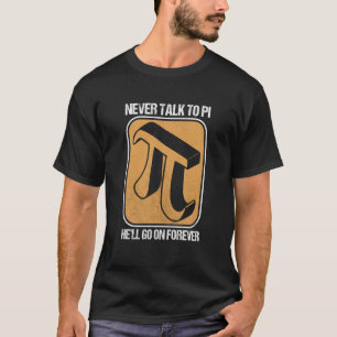 Pi Day Mathe Nerd Sprich nie mit Pi Er wird auf Fo T-Shirt