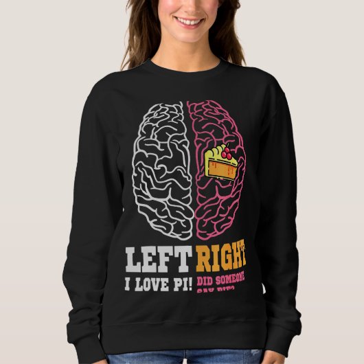 Pi Day Verlassen Vs Right Brain Pie Mah Geek Sweatshirt (Vorderseite)