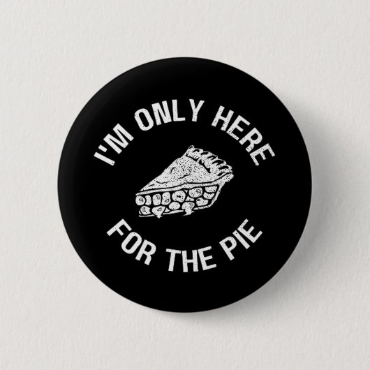 Pi Ich bin nur für den Kuchen-Funny hier Button (Vorderseite)