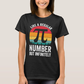 Pi Like a Regular Number But Infinitely Cooler Pi T-Shirt