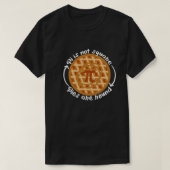 Pi sind nicht Square, Pies sind rund T-Shirt (Design vorne)