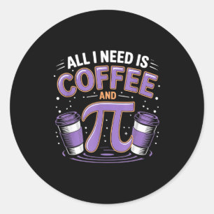 Pi-Tag Live Alles, was ich brauche, ist Kaffee und Runder Aufkleber