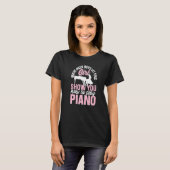 Piano Keyboardist Let This Girl Show You How To Pl T-Shirt (Vorne ganz)