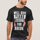 Piano Lessons For Bacon Music Pianist  Piano Teach T-Shirt (Vorderseite)