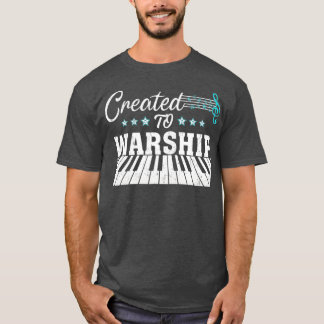 Piano Player Gift Created To Worship T-Shirt