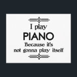 Piano - Spielen Sie sich selbst Funny Deko Music Postkarte<br><div class="desc">Ein lustiger Deko-Stil,  schwarz-weiß Piano-Design,  dass sagt,  ich spiele Klavier,  weil es ist nicht Gonna spielen sich selbst. Sie können die Hintergrundfarbe auf alles ändern,  was Sie möchten,  indem Sie in den Bereich Anpassen gehen. Für Erwachsene und Kinder gleichermaßen!</div>