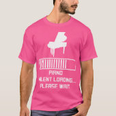 Piano Talent Loading Please Wait Funny Piano T-Shirt (Vorderseite)