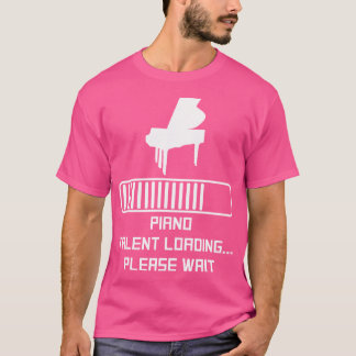 Piano Talent Loading Please Wait Funny Piano T-Shirt