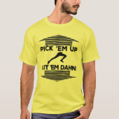 Pick Em Up Put Em Dahn T-Shirt (Vorderseite)