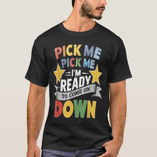 Pick Me I’m Ready To Come On Down Shirt (Vorderseite)