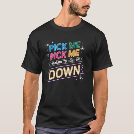 Pick Me I'm Ready To Come On Down Classic TV T-Shirt (Vorderseite)
