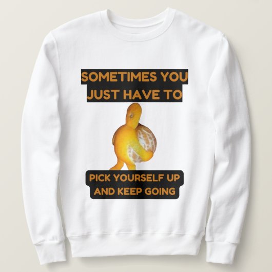 Pick Yourself Up and Keep Going Sweatshirt (Design vorne)