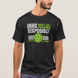 Pickelball Dink verantwortungsbewusst nicht zersch T-Shirt