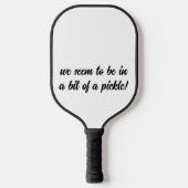 Pickle | Fun Phrase mit schwarzer Typografie Pickleball Schläger (Vorderseite)