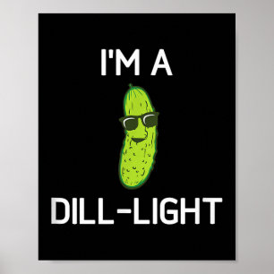 Pickle Pun, Im A Dill Light, Funny, Jokes, Sarcast Poster