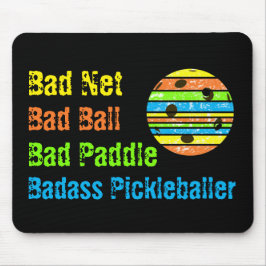 Pickleball - Bad Net, Bad Ball, Bad Paddle, Bad A Mousepad