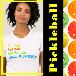 Pickleball - Bad Net, Bad Ball, Bad Paddle, Bad A T-Shirt