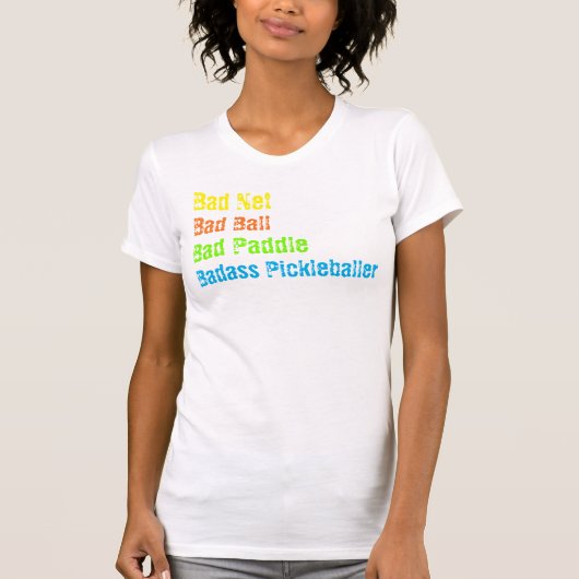 Pickleball - Bad Net, Bad Ball, Bad Paddle, Bad A T-Shirt (Vorderseite)