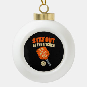 Pickleball - Bleibe aus der Küche Keramik Kugel-Ornament