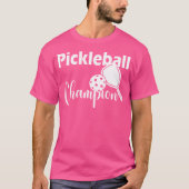 Pickleball Champion For A Pickle Fan Pickleball T-Shirt (Vorderseite)