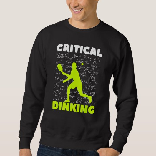 Pickleball Critical Dinking, Funny Pickle Ball Pla Sweatshirt (Vorderseite)