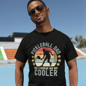 Pickleball Dad Like a Regular Dad But Cooler T-Shirt