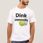 Pickleball--Dink verantwortlich T-Shirt (Vorderseite)