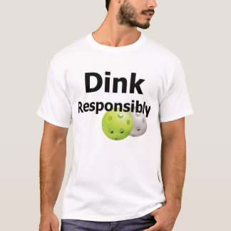 Pickleball--Dink verantwortlich T-Shirt