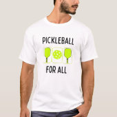 Pickleball für alle Paddeln und Ball T-Shirt (Vorderseite)
