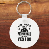 Pickleball - I Don't Always Play Pickleball Schlüsselanhänger (Vorderseite)
