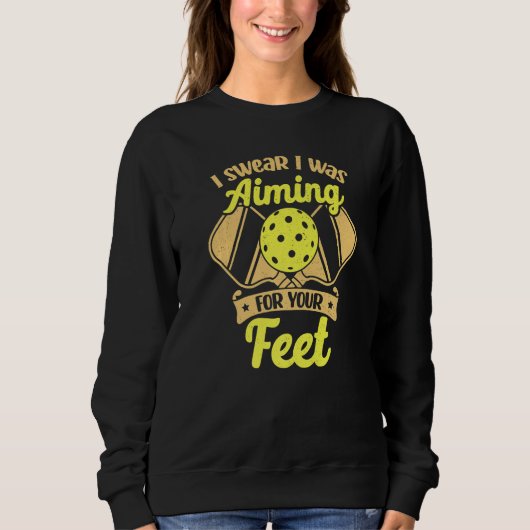Pickleball I Swear I Was Aiming For Your Feet Prem Sweatshirt (Vorderseite)