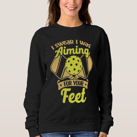 Pickleball I Swear I Was Aiming For Your Feet Sweatshirt (Vorderseite)