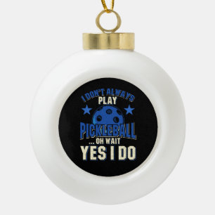 Pickleball - Ich spiele nicht immer Pickleball Keramik Kugel-Ornament