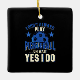 Pickleball - Ich spiele nicht immer Pickleball Keramikornament