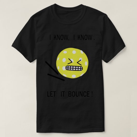 Pickleball ich weiß, dass ich weiß, dass es Bounce T-Shirt (Design vorne)