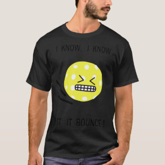 Pickleball ich weiß, dass ich weiß, dass es Bounce T-Shirt