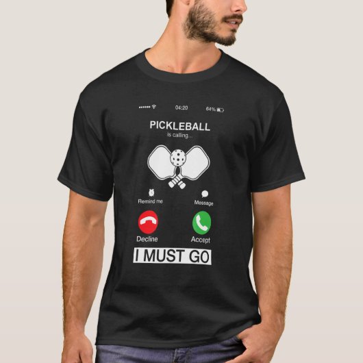Pickleball Is Calling And I Must Go  Phone Screen  T-Shirt (Vorderseite)