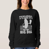 Pickleball It's Kind Of A Big Dill 6 Sweatshirt (Vorderseite)